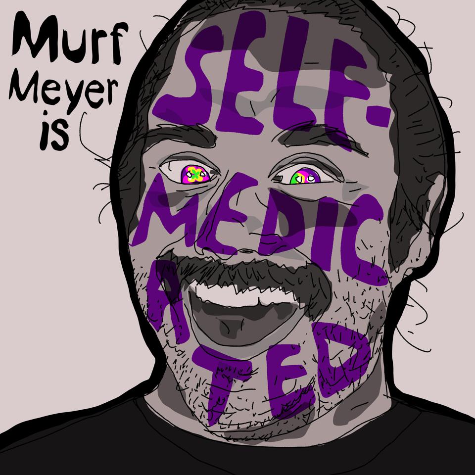 Harm Reduction And Comedy Is The Theme Of ‘Murf Meyer Is Self-Medicated’